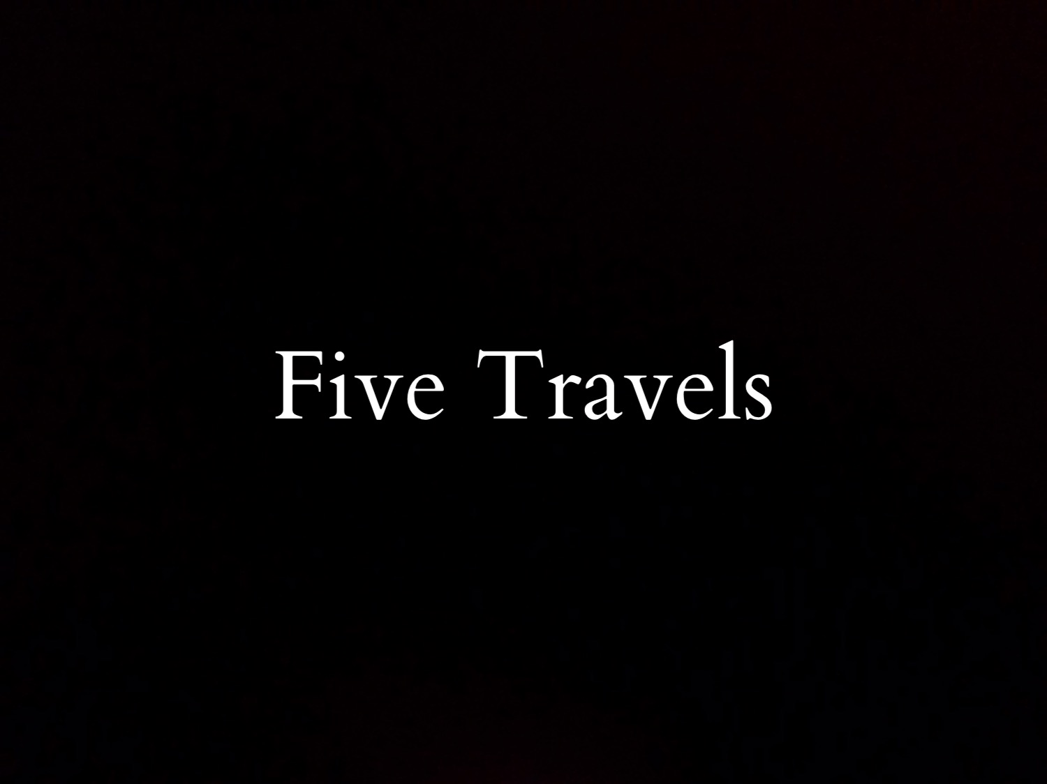 FIVE TRAVELS